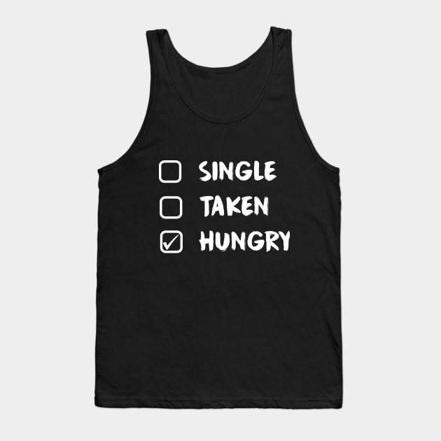 Single Taken Hungry - Funny Food Lover Quotes Tank Top by MADesigns